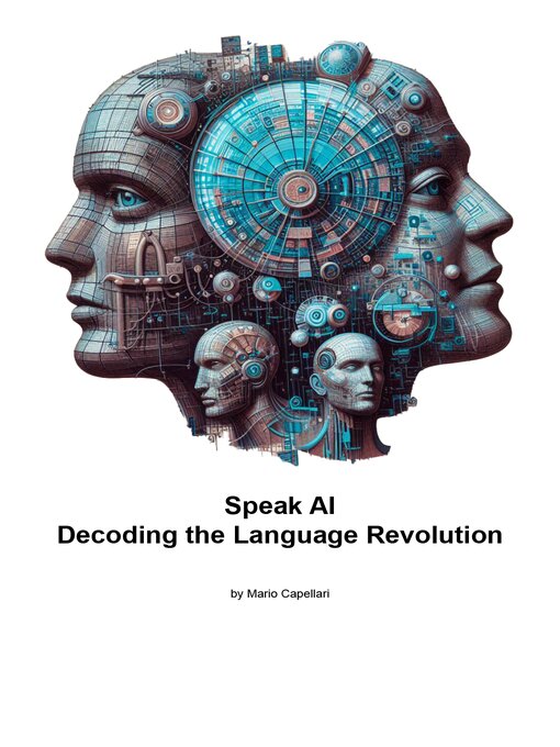 Title details for Speak AI Decoding the Language Revolution by Mario Capellari - Available